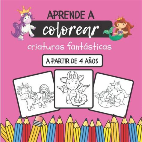 Aprende A Colorear Criaturas Fantasticas Libro Para Colorear Para Ninos ...