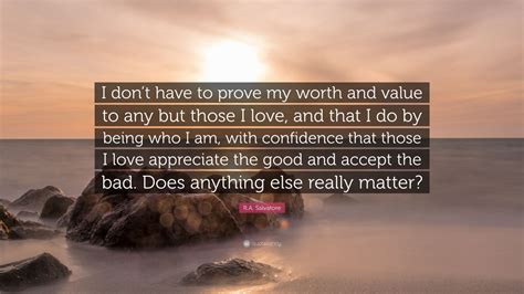 R.A. Salvatore Quote: “I don’t have to prove my worth and value to any ...