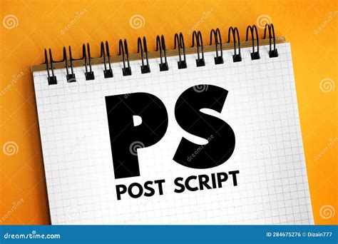 PS Post Script is an Afterthought, Thought that is Occurring after the Letter Has Been Written ...