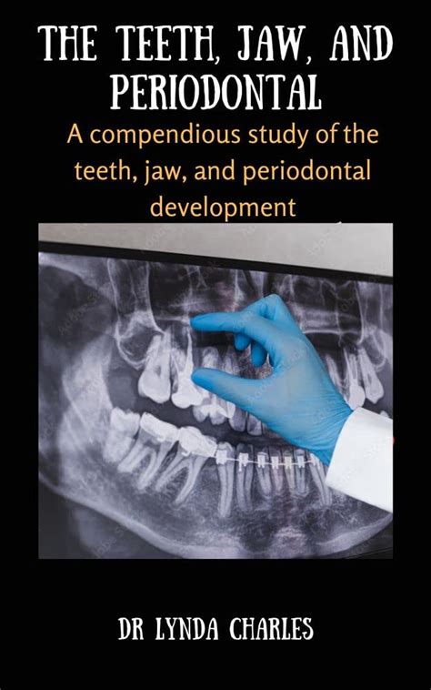 The Teeth, Jaw and Periodontal : A compendious study of the teeth, jaw ...