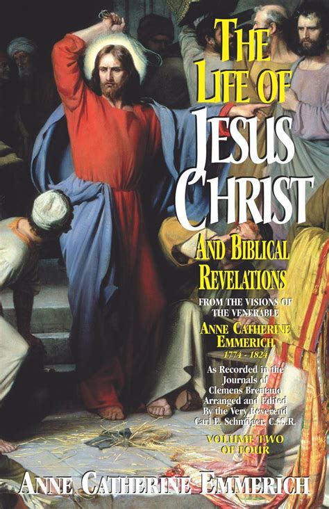 The Life of Jesus Christ and Biblical Revelations: From the Visions of ...