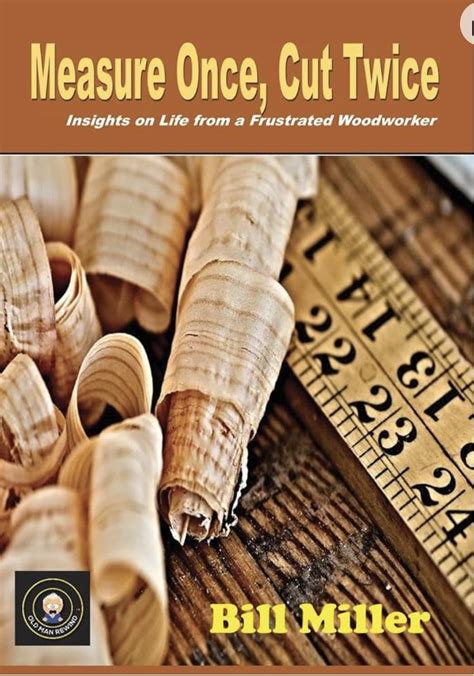 MEASURE ONCE, CUT TWICE: Insights on Life from a Frustrated Woodworker ...