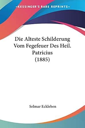 Buy Die Alteste Schilderung Vom Fegefeuer Des Heil. Patricius (1885 ...