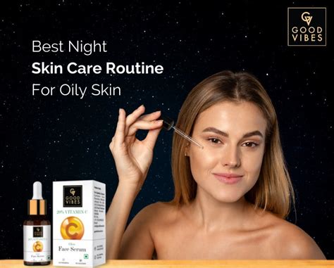 7 Best Nighttime Skincare Routine For Oily Skin in India – Good Vibes