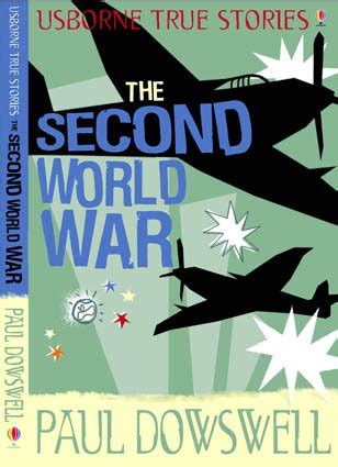 True Stories of the Second World War (Usborne True Stories) : Dowswell ...