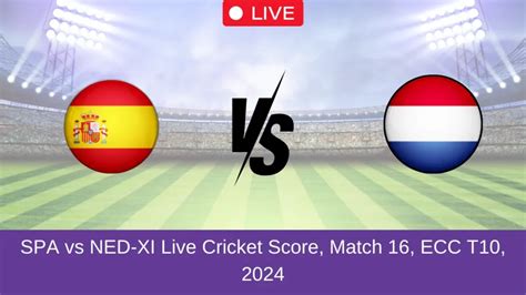 SPA vs NED-XI Live Score, Match 16 in the ECC International T10