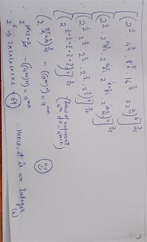 [{(2)^1/2 . (4)^3/4 . (8)^5/6 . (16)^7/8 . (32)^9/10}^4]^3/25 is (a) a ...