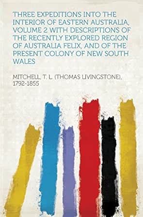 Three Expeditions Into the Interior of Eastern Australia eBook ...