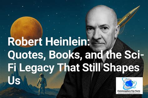 Robert Heinlein: Quotes, Books, and the Sci-Fi Legacy That Still Shapes Us - Commonplace Fun Facts