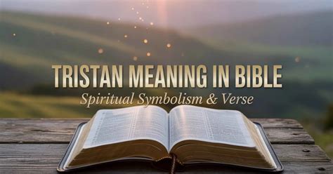Tristan Meaning in Bible: Spiritual Symbolism & Verses - Light And Gospel
