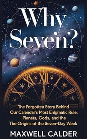 Why Seven?: The Forgotten Story Behind Our Calendar’s Most Enigmatic ...