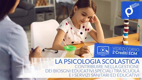 Corso: La Psicologia scolastica: contribuire nella gestione dei Biosgni ...