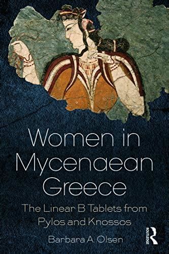 Women in Mycenaean Greece: The Linear B Tablets from Pylos and Knossos ...