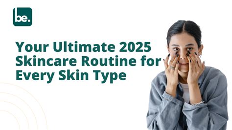 Your Ultimate 2025 Skincare Routine for Every Skin Type - Belogical ...