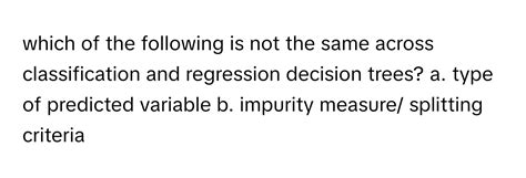 Solved: which of the following is not the same across classification ...