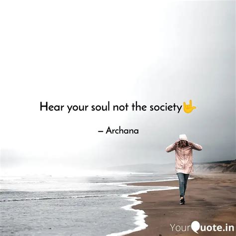 Hear your soul not the so... | Quotes & Writings by Archana Singh ...