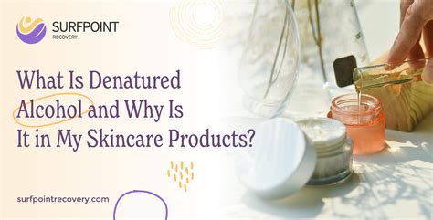 What Is Denatured Alcohol and Why Is It in My Skincare Products?