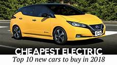 cheapest new car 2018 10 cheapest electric cars to buy in 2018 new and used cheapest new car 2018 10 cheapest electric cars to buy in 2018 new and used