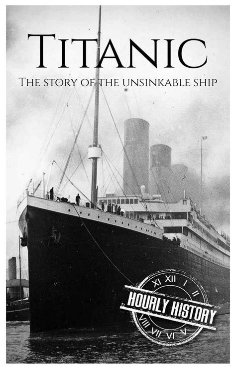 Titanic: The Story Of The Unsinkable Ship eBook : History, Hourly ...