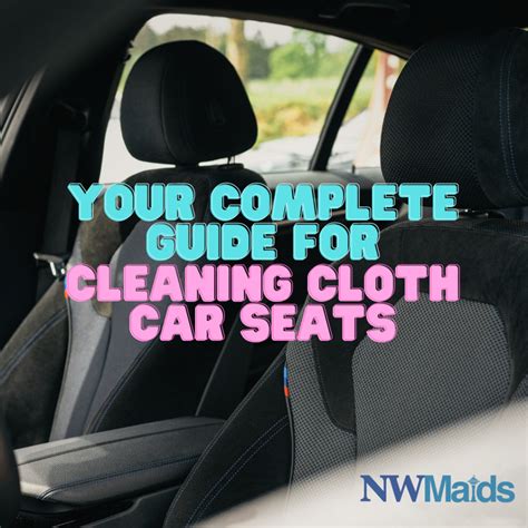 Your Complete Guide for Cleaning Cloth Car Seats | NW Maids