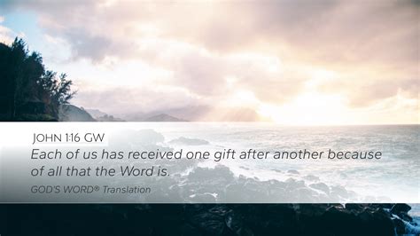 John 1:16 GW Desktop Wallpaper - Each of us has received one gift after ...