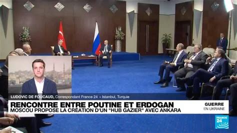 Rencontre Poutine et Erdogan : Moscou propose un "hub gazier" à Ankara ...