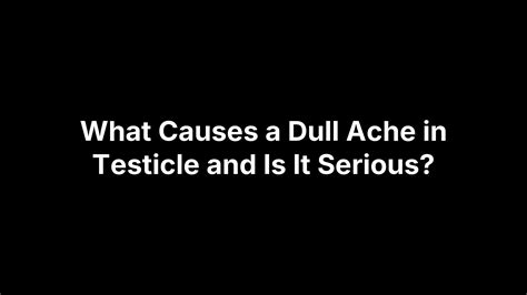 What Causes a Dull Ache in Testicle and Is It Serious? - Ashwin Sridhar