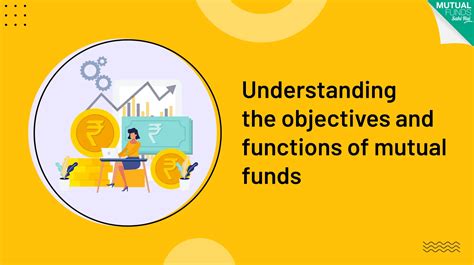 Understanding the Objectives and Functions of Mutual Funds