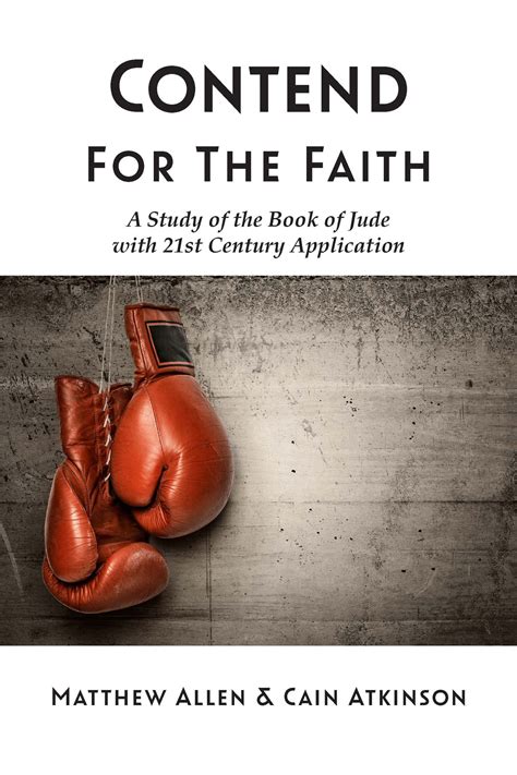 Contend for the Faith: A Study of the Book of Jude with 21st Century A ...