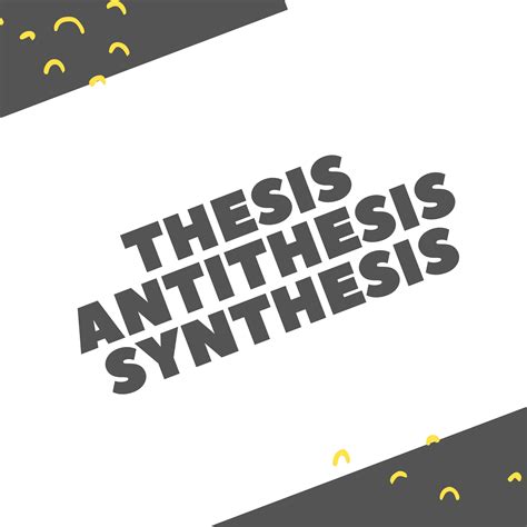 Thesis, Antithesis, Synthesis