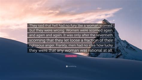 Courtney Milan Quote: “They said that hell had no fury like a woman ...