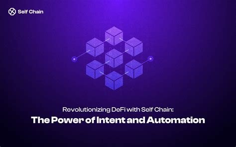 Revolutionizing DeFi with Self Chain: The Power of Intent and Automation