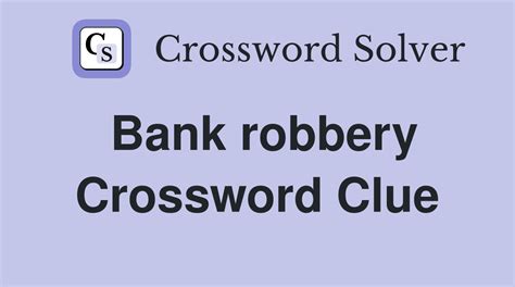 Bank robbery - Crossword Clue Answers - Crossword Solver