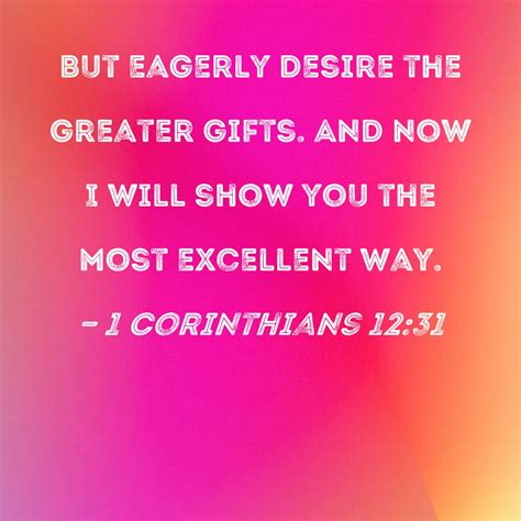1 Corinthians 12:31 But eagerly desire the greater gifts. And now I ...