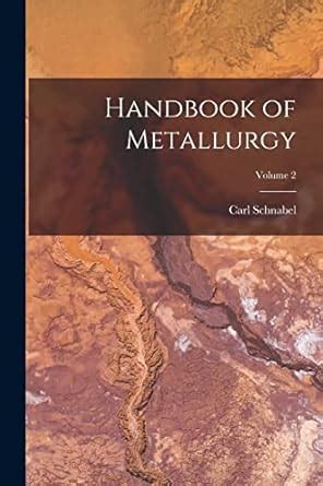 Handbook of Metallurgy; Volume 2 : Schnabel, Carl: Amazon.in: Books