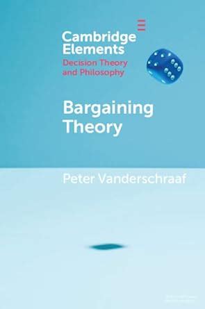 Bargaining Theory (Elements in Decision Theory and Philosophy) eBook ...