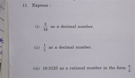11. Express: i)3/16 as a decimal number ii)1/7 as a decimal number iii ...