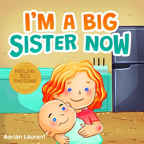 I’m A Big Sister Now: A Heartwarming Kids SEL Big Sister Picture Book ...
