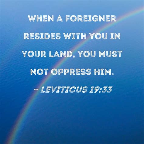 Leviticus 19:33 When a foreigner resides with you in your land, you ...