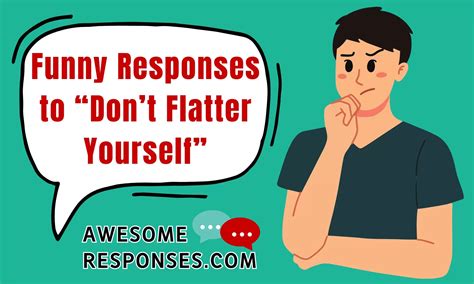💬 30 Funny Responses to “Don’t Flatter Yourself” ️ ️