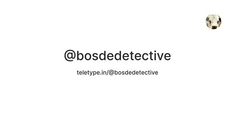 @bosdedetective — Teletype