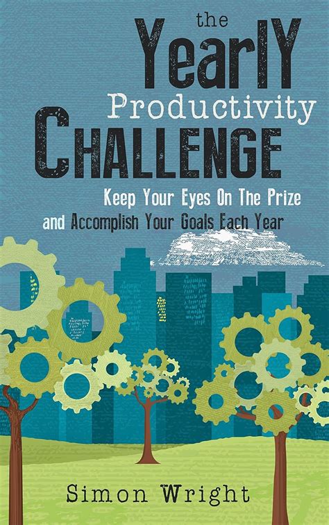 The Yearly Productivity Challenge: Keep Your Eyes On The Prize And ...