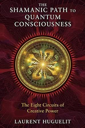 The Shamanic Path to Quantum Consciousness: The Eight Circuits of ...