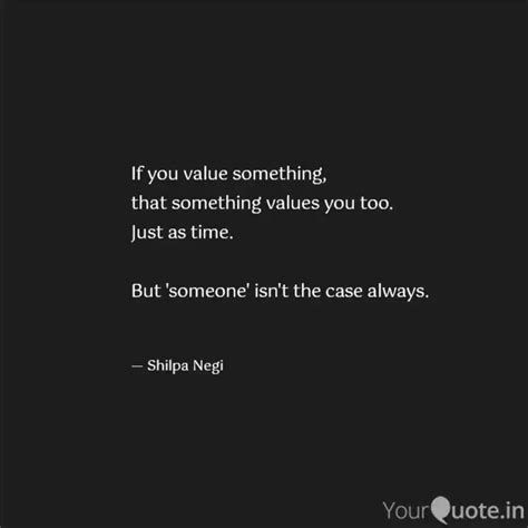 If you value something, t... | Quotes & Writings by Shilpa Negi | YourQuote