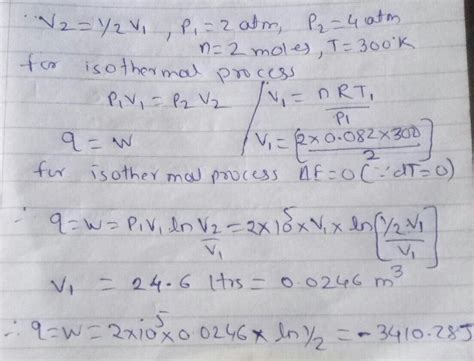 Two moles of an ideal gas at 2atm and 27°C is compressed isothermally ...