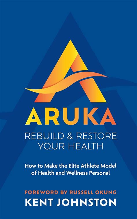Aruka - Rebuild and Restore Your Health: How to Make the Elite Athlete ...