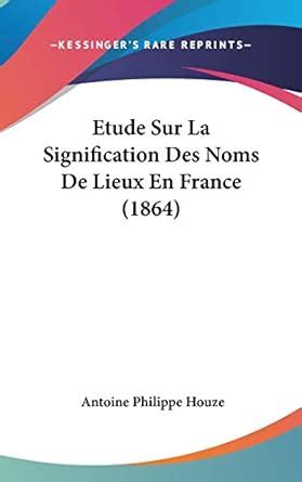 Buy Etude Sur La Signification Des Noms de Lieux En France (1864) Book ...