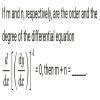 If ‘m’ and ‘n’ respectively are the degree and order of the ...