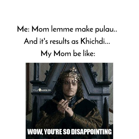 Me: Mom lemme make pulau.... | Quotes & Writings by Rajvi Shah | YourQuote