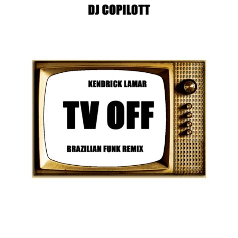 Stream DJ Copilott x kendrick Lamar - TV OFF ( Brazilian funk remix) by ...